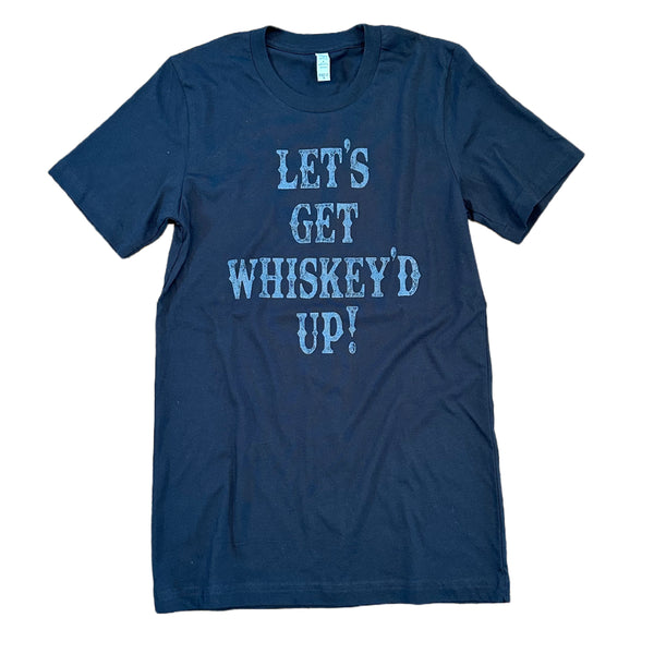 Let's Get Whiskey'd Up! Tee